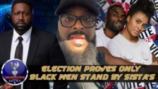 The 2024 Election Proved That The Only People Who Will Support Sistas Are Black Men